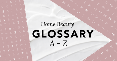 Home Beauty Glossary Dictionary A-Z